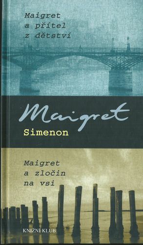 MAIGRET A PŘÍTEL Z DĚTSTVÍ / MAIGRET A ZLOČIN NA VSI – Georges Simenon