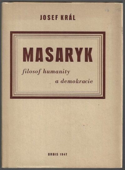 MASARYK – FILOSOF HUMANITY A DEMOKRACIE – Josef Král