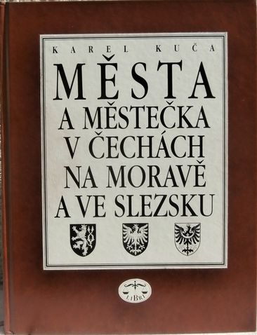 mesta1b MĚSTA A MĚSTEČKA V ČECHÁCH, NA MORAVĚ A VE SLEZSKU – Karel Kuča