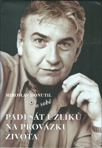 paduzln MIROSLAV DONUTIL O SOBĚ – PADESÁT UZLÍKŮ NA PROVÁZKU ŽIVOTA – Miroslav Donutil
