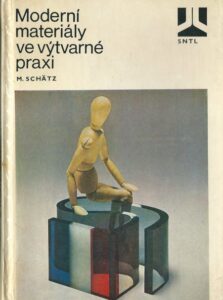 MODERNÍ MATERIÁLY VE VÝTVARNÉ PRAXI – Miroslav Schätz