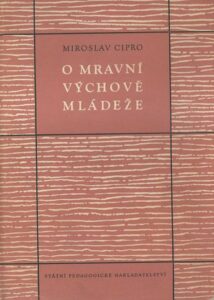 O MRAVNÍ VÝCHOVĚ MLÁDEŽE – Miroslav Cipro