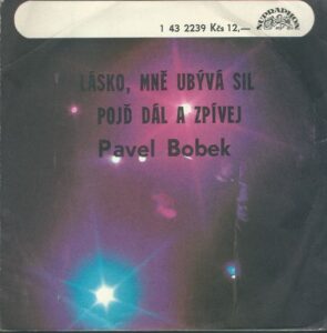 PAVEL BOBEK – LÁSKO, MNĚ UBÝVÁ SIL / POJĎ DÁL A ZPÍVEJ (SP)