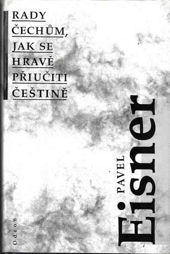 radcechjsepriu.pdf RADY ČECHŮM, JAK SE HRAVĚ PŘIUČITI ČEŠTINĚ – Pavel Eisner