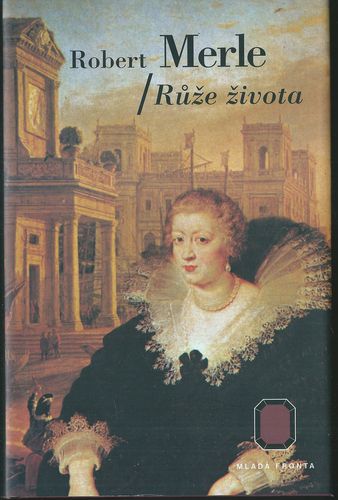 RŮŽE ŽIVOTA – Robert Merle