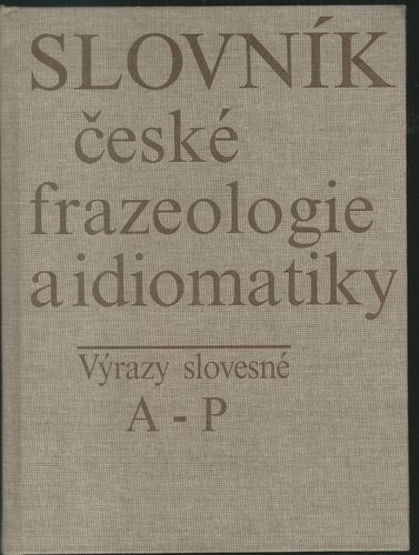 slocesfra SLOVNÍK ČESKÉ FRAZEOLOGIE A IDIOMATIKY – VÝRAZY SLOVESNÉ A-P – Kolektiv autorů
