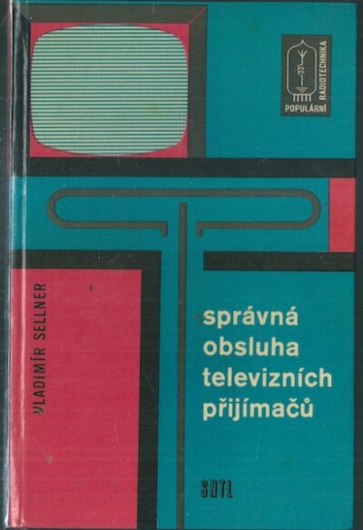 SPRÁVNÁ OBSLUHA TELEVIZNÍCH PŘIJÍMAČŮ – Vladimír Sellner