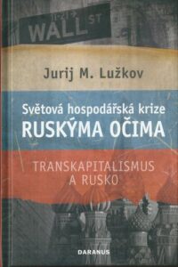 SVĚTOVÁ HOSPODÁŘSKÁ KRIZE RUSKÝMA OČIMA – Jurij M. Lužkov