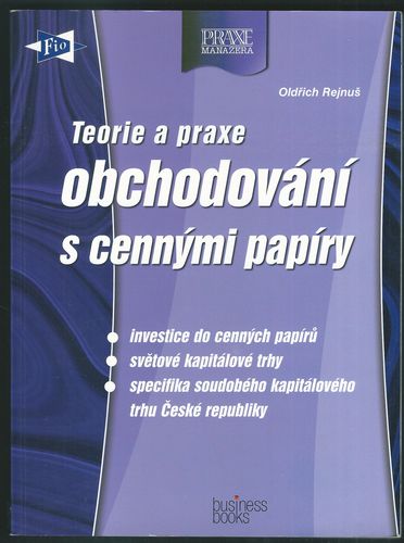 TEORIE A PRAXE OBCHODOVÁNÍ S CENNÝMI PAPÍRY – Oldřich Rejnuš