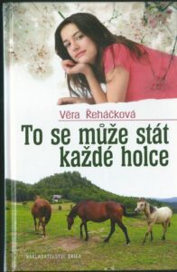 TO SE MŮŽE STÁT KAŽDÉ HOLCE – Věra Řeháčková