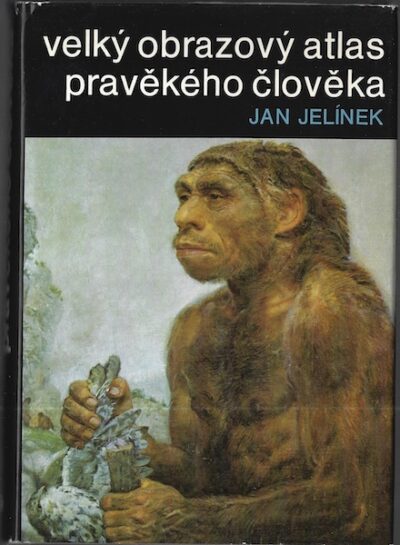 VELKÝ OBRAZOVÝ ATLAS PRAVĚKÉHO ČLOVĚKA – Jan Jelínek