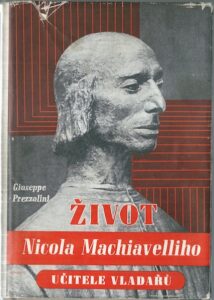 ŽIVOT NICOLA MACHIAVELLIHO, UČITELE VLADAŘŮ – Giuseppe Prezzolini