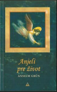ANJELI PRE ŽIVOT – Anselm Grün