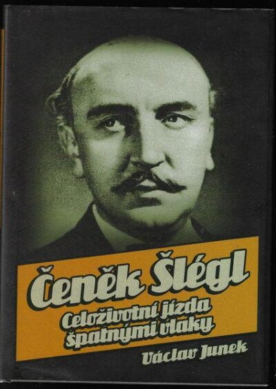 ČENĚK ŠLÉGL – CELOŽIVOTNÍ JÍZDA ŠPATNÝMI VLAKY – Václav Junek