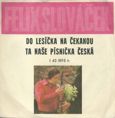 FELIX SLOVÁČEK – DO LESÍČKA NA ČEKANOU / TA NAŠE PÍSNIČKA ČESKÁ SP deska