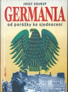 GERMANIA OD PORÁŽKY KE SJEDNOCENÍ – Josef Soukup