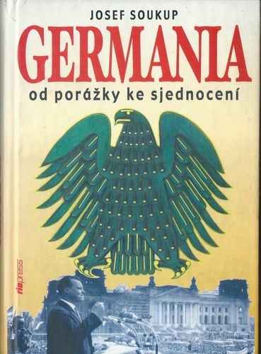germniodporksj GERMANIA OD PORÁŽKY KE SJEDNOCENÍ – Josef Soukup