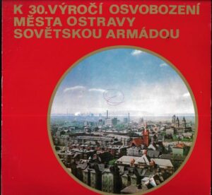 K 30. VÝROČÍ OSVOBOZENÍ MĚSTA OSTRAVY SOVĚTSKOU ARMÁDOU (LP)