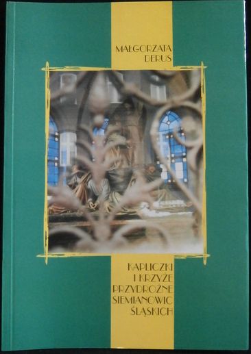 KAPLICZKI I KRZYŹE PRZYDROŹNE SIEMIANOWIC ŚLASKICH – Malgorzata Derus
