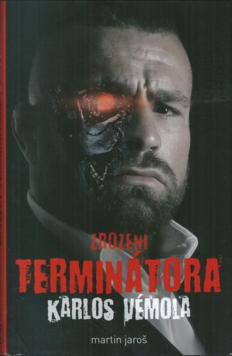 termintkveml KARLOS VÉMOLA – ZROZENÍ TERMINÁTORA – Martin Jaroš