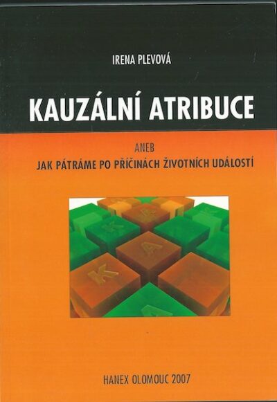 KAUZÁLNÍ ATRIBUCE ANEB JAK PÁTRÁME PO PŘÍČINÁCH ŽIVOTNÍCH UDÁLOSTÍ – Irena Plevová