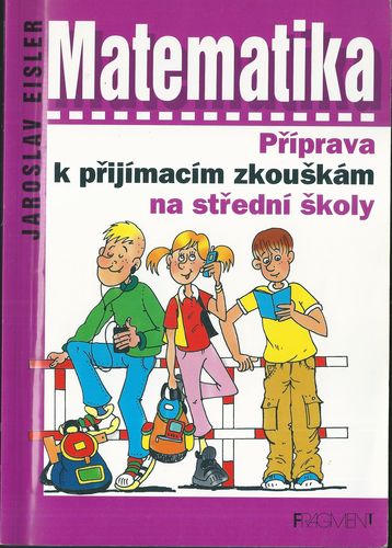 MATEMATIKA – PŘÍPRAVA K PŘIJÍMACÍM ZKOUŠKÁM NA STŘEDNÍ ŠKOLY – Jaroslav Eisler