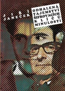 ODHALENÁ TAJEMSTVÍ ŠIFROVACÍCH KLÍČŮ MINULOSTI – Jiří Janeček