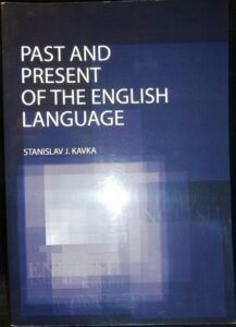 PAST AND PRESENT OF THE ENGLISH LANGUAGE – Stanislav V. Kavka