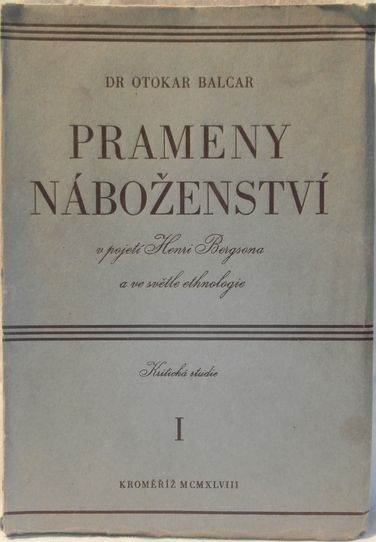 PRAMENY NÁBOŽENSTVÍ V POJETÍ HENRY BERGSONA A VE SVĚTLE ETHNOLOGIE – Otakar Balcar