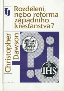 ROZDĚLENÍ, NEBO REFORMA ZÁPADNÍHO KŘESŤANSTVA? – Christopher Dawson