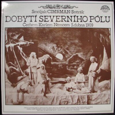 SMOLJAK, CIMRMAN, SVĚRÁK – DOBYTÍ SEVERNÍHO PÓLU ČECHEM KARLEM NĚMCEM 5. DUBNA 1909 (LP)