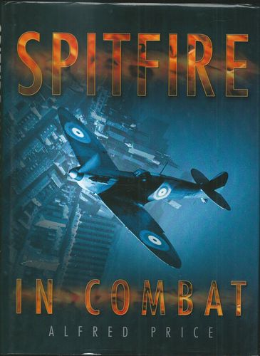 spitfin SPITFIRE IN COMBAT – Alfred Price