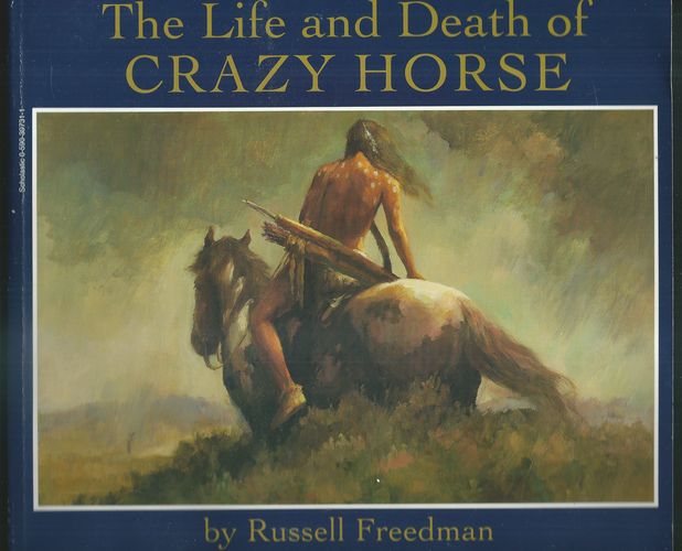 THE LIFE AND DEATH OF CRAZY HORSE – Russell Freedman