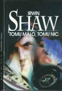 TOMU MÁLO, TOMU NIC – Irwin Shaw