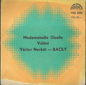 VÁCLAV NECKÁŘ – BACILY – MADEMOISELLE GISELLE / VOLÁNÍ (SP)