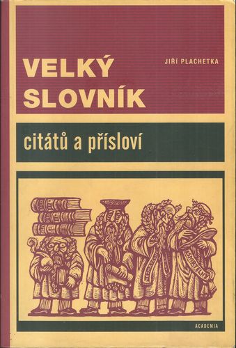 VELKÝ SLOVNÍK CITÁTŮ A PŘÍSLOVÍ – Jiří Plachetka