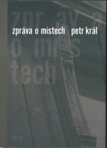 ZPRÁVA O MÍSTECH – Petr Král