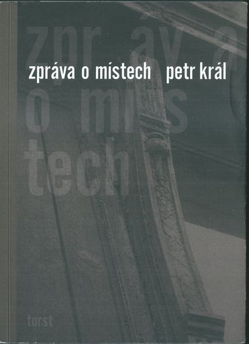 ZPRÁVA O MÍSTECH – Petr Král