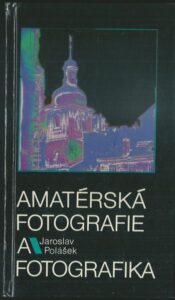AMATÉRSKÁ FOTOGRAFIE A FOTOGRAFIKA – Jaroslav Polášek