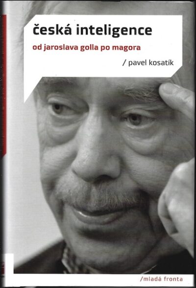 ČESKÁ INTELIGENCE – OD JAROSLAVA GOLLA PO MAGORA – Pavel Kosatík
