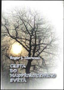 CESTA DO NADPŘIROZENÉHO SVĚTA – Roger J. Morneau