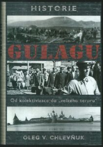 HISTORIE GULAGU – OD KOLEKTIVIZACE DO „VELKÉHO TERORU“