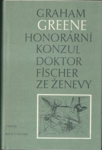 HONORÁRNÍ KONZUL, DOKTOR FISCHER ZE ŽENEVY – Graham Greene