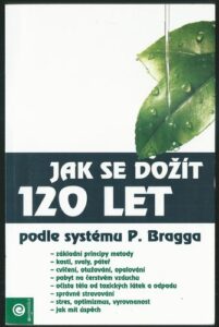 JAK SE DOŽÍT 120 LET PODLE SYSTÉMU P. BRAGGA – Kolektiv autorů