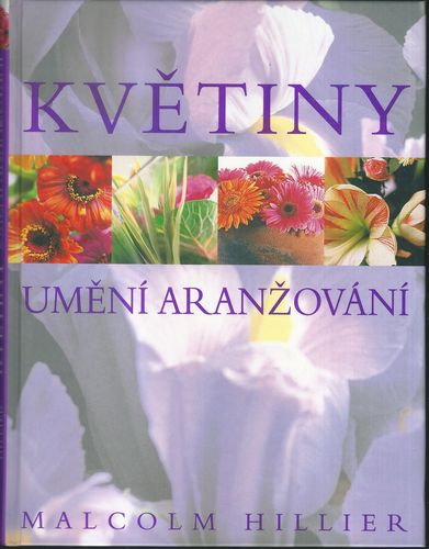 KVĚTINY – UMĚNÍ ARANŽOVÁNÍ – Malcolm Hillier