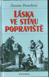 LÁSKA VE STÍNU POPRAVIŠTĚ – Zuzana Francková