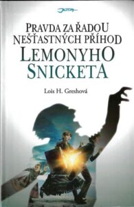 PRAVDA ZA ŘADOU NEŠŤASTNÝCH PŘÍHOD LEMONYHO SNICKETA – Lois H. Greshová