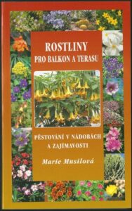 ROSTLINY PRO BALKON A TERASU – PĚSTOVÁNÍ V NÁDOBÁCH A ZAJÍMAVOSTI – Marie Musilová