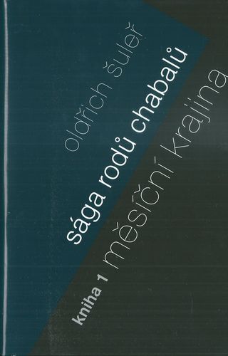 SÁGA RODŮ CHABALŮ: MĚSÍČNÍ KRAJINA (KNIHA 1) – Oldřich Šuleř