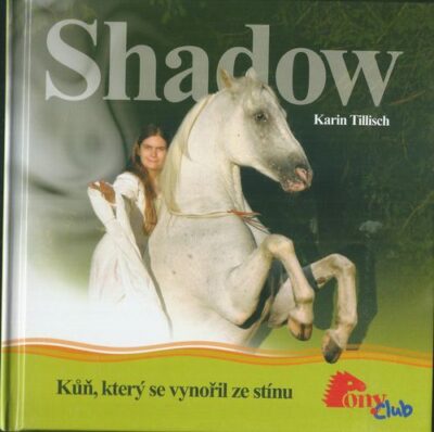 SHADOW – KŮŇ, KTERÝ SE VYNOŘIL ZE STÍNU – Karin Tillisch